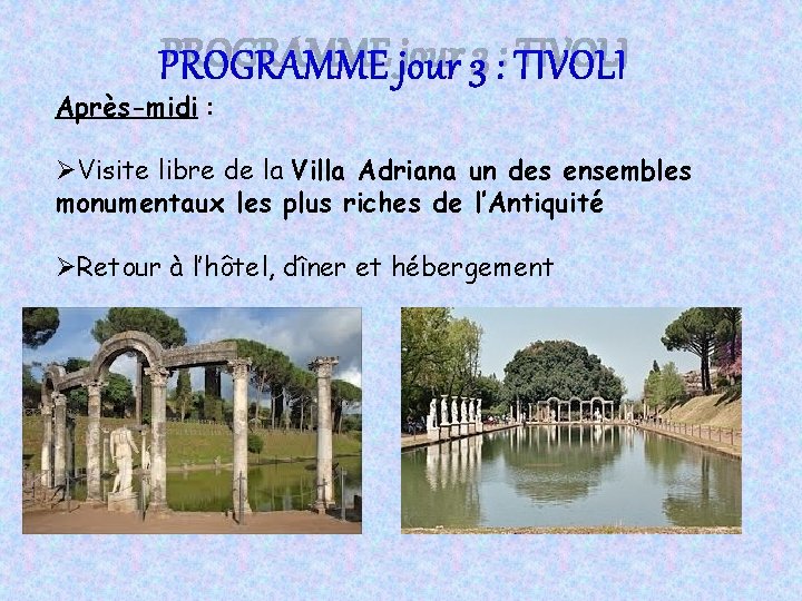 PROGRAMME jour 3 : TIVOLI Après-midi : ØVisite libre de la Villa Adriana un