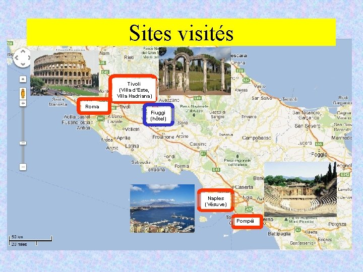 Sites visités Tivoli (Villa d’Este, Villa Hadriana) Roma Fiuggi (hôtel) Naples (Vésuve) Pompéi 