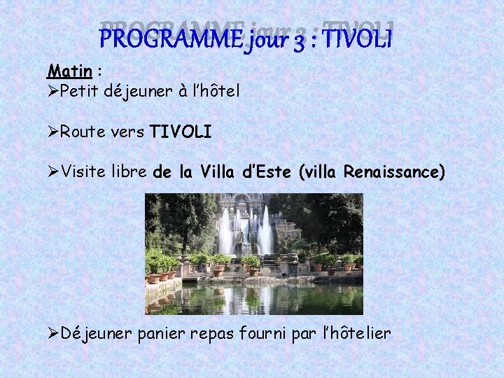 PROGRAMME jour 3 : TIVOLI Matin : ØPetit déjeuner à l’hôtel ØRoute vers TIVOLI