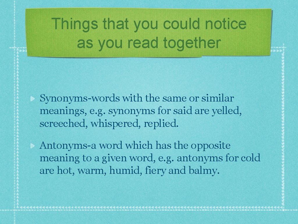 Things that you could notice as you read together Synonyms-words with the same or