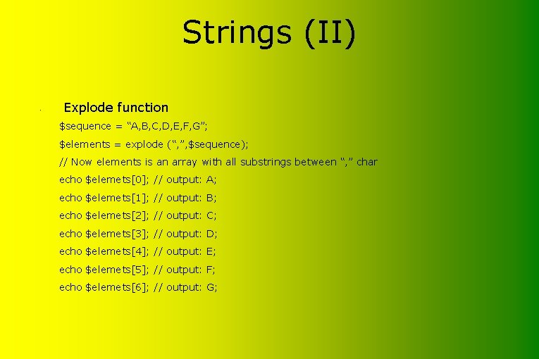 Strings (II) • Explode function $sequence = “A, B, C, D, E, F, G”;