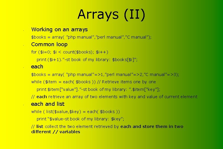 Arrays (II) • Working on an arrays $books = array( ”php manual”, ”perl manual”,