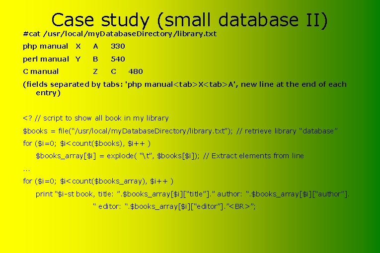 Case study (small database II) #cat /usr/local/my. Database. Directory/library. txt php manual X A