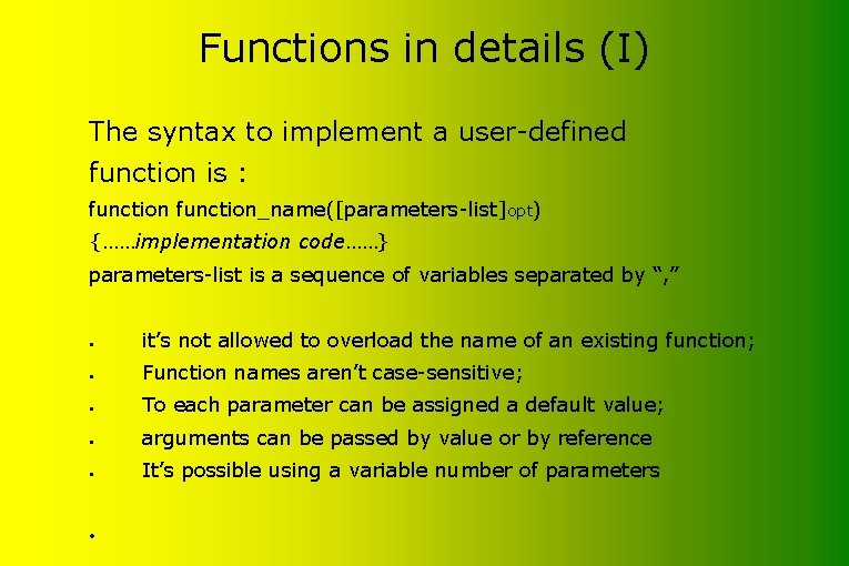 Functions in details (I) The syntax to implement a user-defined function is : function_name([parameters-list]opt)