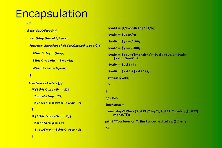 Encapsulation <? $val 4 = (($month+1)*3)/5; class day. Of. Week { $val 5 =