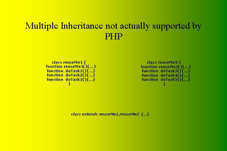Multiple Inheritance not actually supported by PHP class reuse. Me 1 { function reuse.