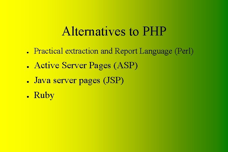 Alternatives to PHP ● Practical extraction and Report Language (Perl) ● Active Server Pages