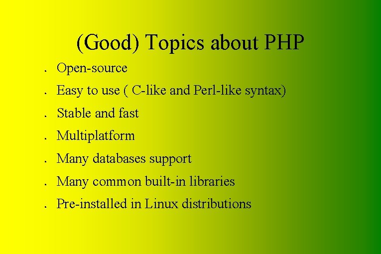 (Good) Topics about PHP ● ● ● ● Open-source Easy to use ( C-like