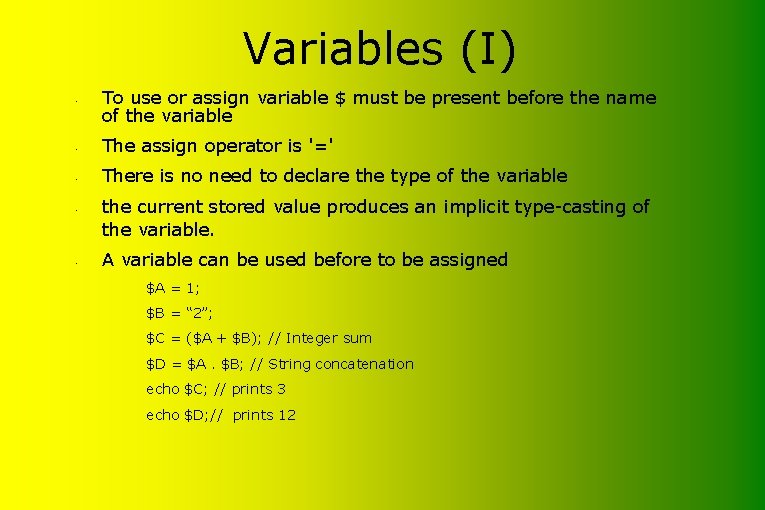 Variables (I) • To use or assign variable $ must be present before the