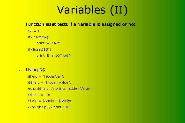 Variables (II) • Function isset tests if a variable is assigned or not $A