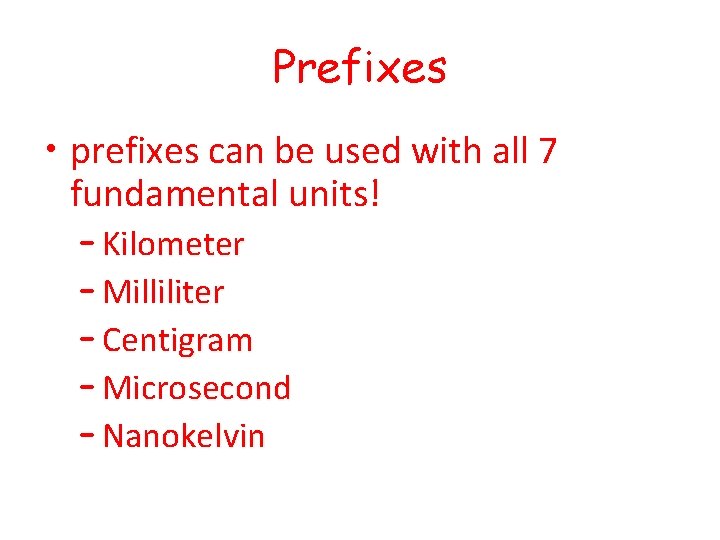 Prefixes • prefixes can be used with all 7 fundamental units! – Kilometer –