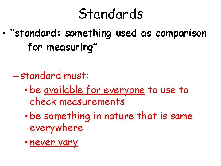 Standards • “standard: something used as comparison for measuring” – standard must: • be