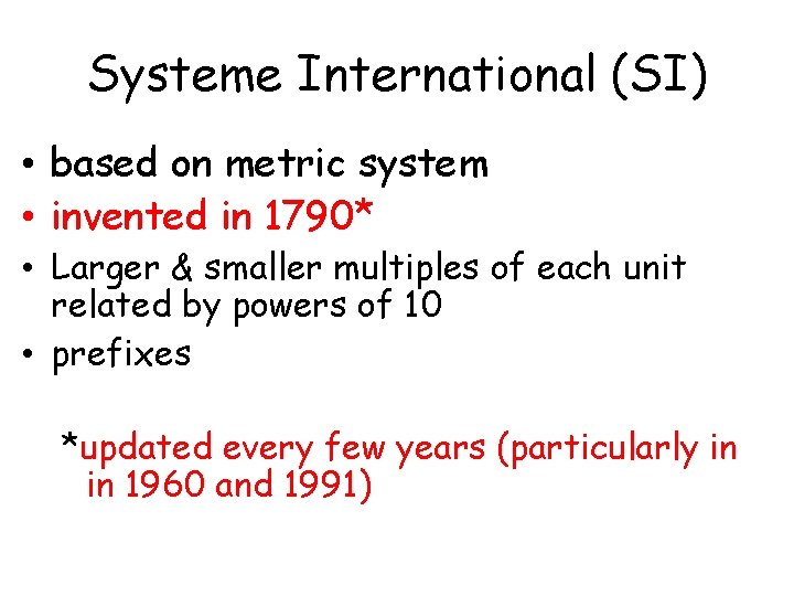 Systeme International (SI) • based on metric system • invented in 1790* • Larger