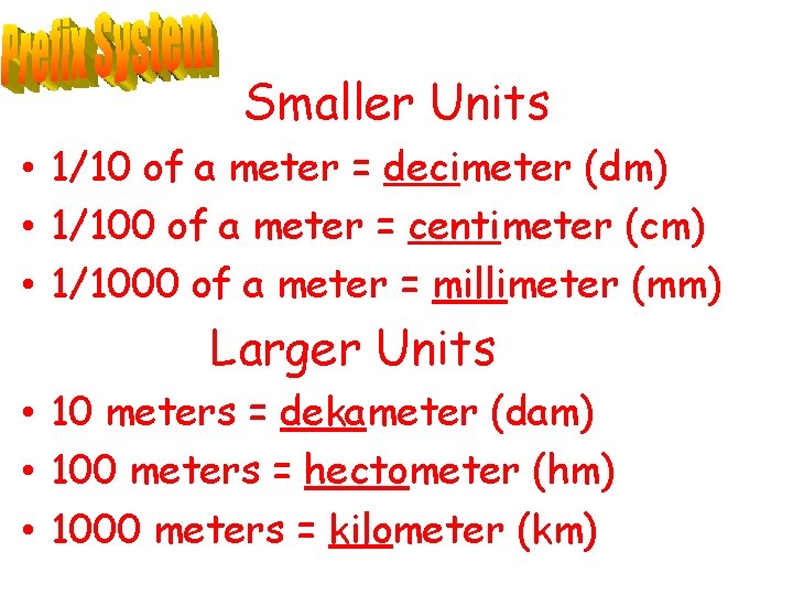 Smaller Units • 1/10 of a meter = decimeter (dm) • 1/100 of a