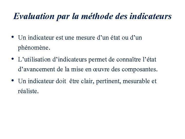 Evaluation par la méthode des indicateurs • Un indicateur est une mesure d’un état