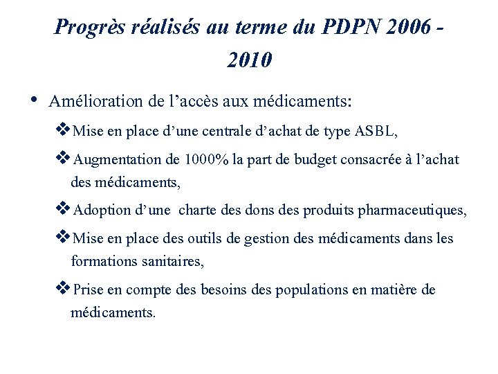 Progrès réalisés au terme du PDPN 2006 2010 • Amélioration de l’accès aux médicaments: