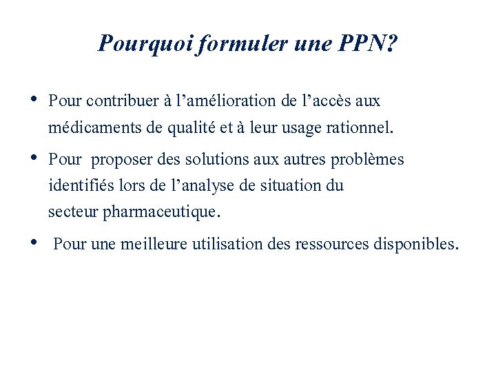 Pourquoi formuler une PPN? • Pour contribuer à l’amélioration de l’accès aux médicaments de