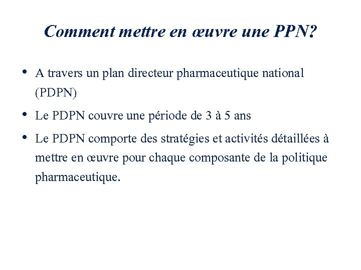 Comment mettre en œuvre une PPN? • A travers un plan directeur pharmaceutique national