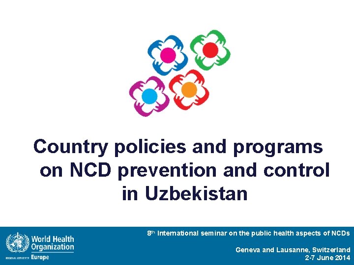Country policies and programs on NCD prevention and control in Uzbekistan 8 th International