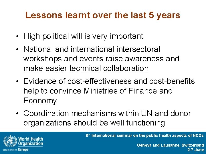 Lessons learnt over the last 5 years • High political will is very important
