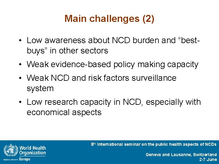 Main challenges (2) • Low awareness about NCD burden and “bestbuys” in other sectors