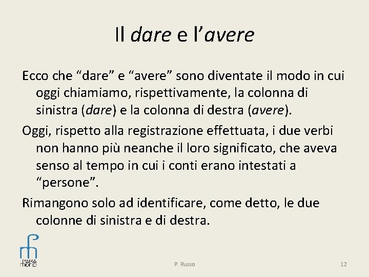 Il dare e l’avere Ecco che “dare” e “avere” sono diventate il modo in