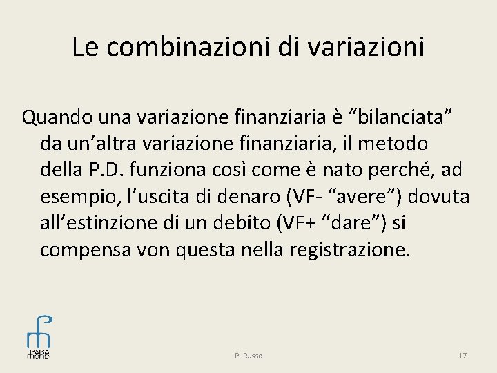 Le combinazioni di variazioni Quando una variazione finanziaria è “bilanciata” da un’altra variazione finanziaria,