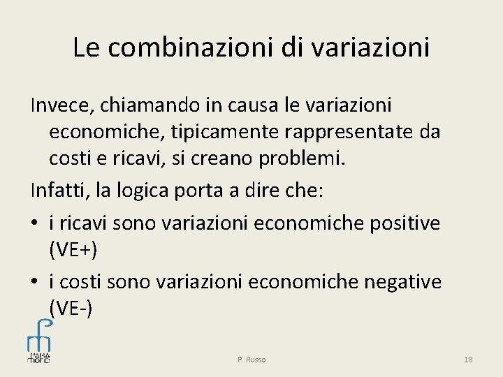 Le combinazioni di variazioni Invece, chiamando in causa le variazioni economiche, tipicamente rappresentate da