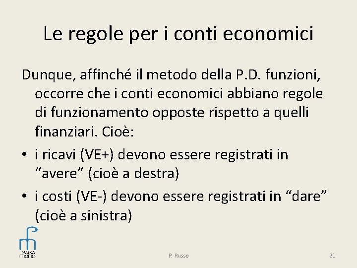 Le regole per i conti economici Dunque, affinché il metodo della P. D. funzioni,