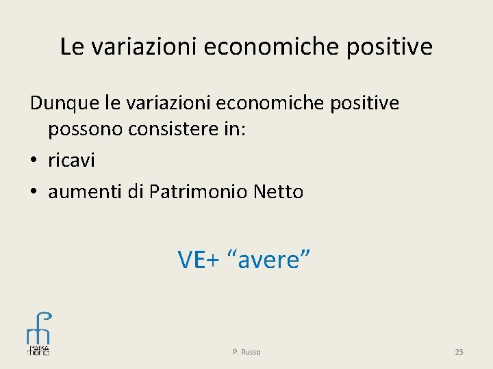 Le variazioni economiche positive Dunque le variazioni economiche positive possono consistere in: • ricavi