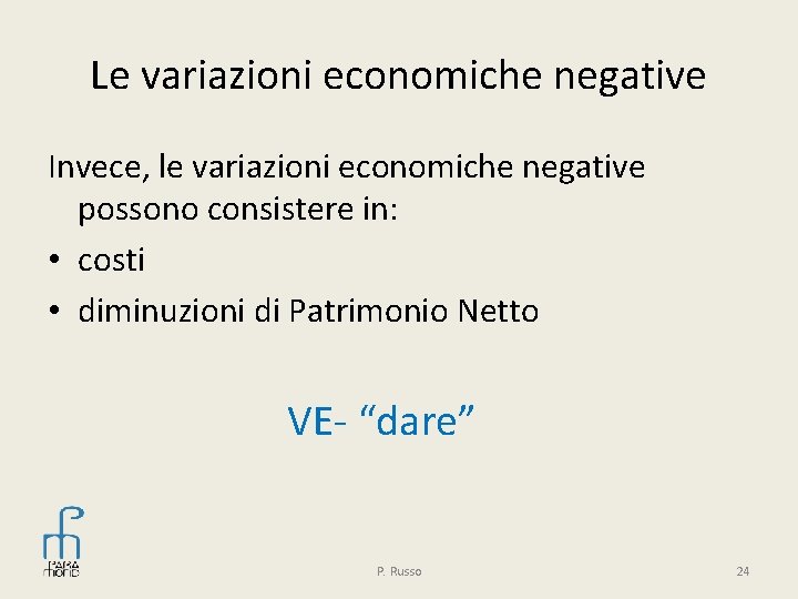 Le variazioni economiche negative Invece, le variazioni economiche negative possono consistere in: • costi