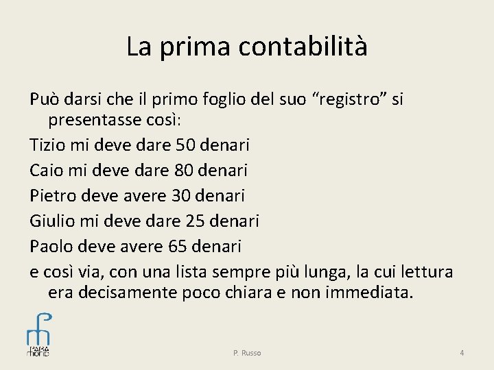 La prima contabilità Può darsi che il primo foglio del suo “registro” si presentasse