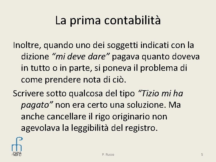 La prima contabilità Inoltre, quando uno dei soggetti indicati con la dizione “mi deve