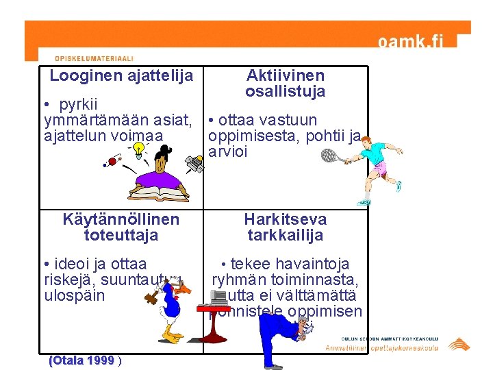 Looginen ajattelija Aktiivinen osallistuja • pyrkii ymmärtämään asiat, • ottaa vastuun ajattelun voimaa oppimisesta, Looginen ajattelija Aktiivinen osallistuja • pyrkii ymmärtämään asiat, • ottaa vastuun ajattelun voimaa oppimisesta,