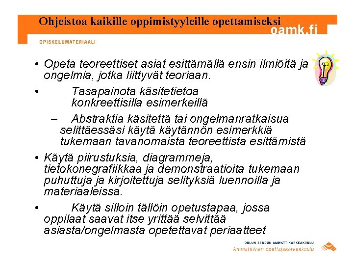 Ohjeistoa kaikille oppimistyyleille opettamiseksi • Opeta teoreettiset asiat esittämällä ensin ilmiöitä ja ongelmia, jotka Ohjeistoa kaikille oppimistyyleille opettamiseksi • Opeta teoreettiset asiat esittämällä ensin ilmiöitä ja ongelmia, jotka