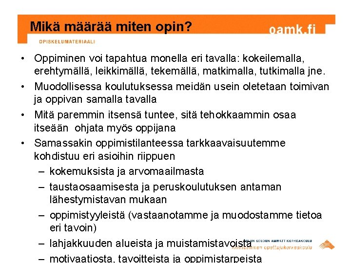 Mikä määrää miten opin? • Oppiminen voi tapahtua monella eri tavalla: kokeilemalla, erehtymällä, leikkimällä, Mikä määrää miten opin? • Oppiminen voi tapahtua monella eri tavalla: kokeilemalla, erehtymällä, leikkimällä,