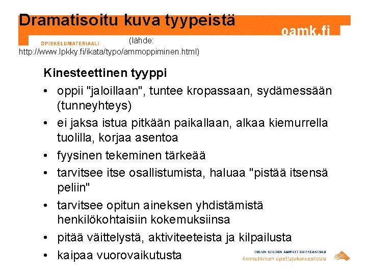 Dramatisoitu kuva tyypeistä (lähde: http: //www. lpkky. fi/ikata/typo/ammoppiminen. html) Kinesteettinen tyyppi • oppii "jaloillaan", Dramatisoitu kuva tyypeistä (lähde: http: //www. lpkky. fi/ikata/typo/ammoppiminen. html) Kinesteettinen tyyppi • oppii "jaloillaan",