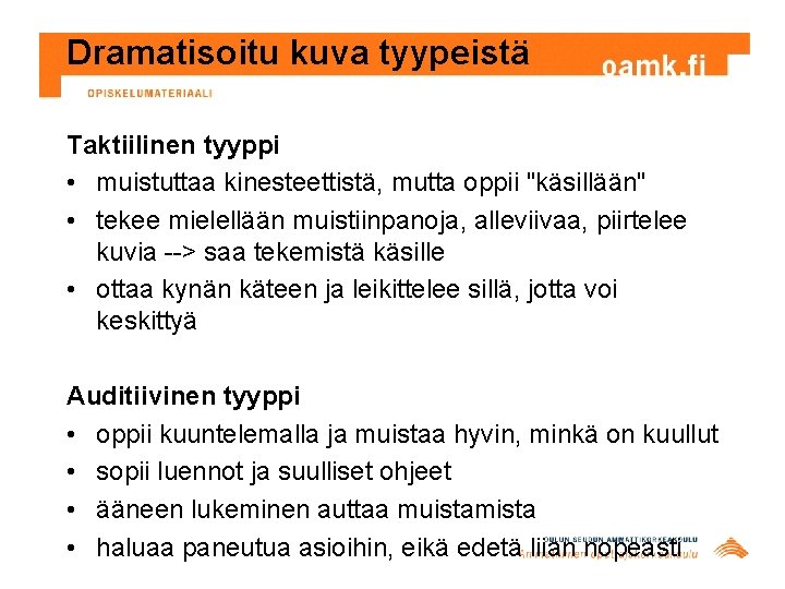 Dramatisoitu kuva tyypeistä Taktiilinen tyyppi • muistuttaa kinesteettistä, mutta oppii "käsillään" • tekee mielellään Dramatisoitu kuva tyypeistä Taktiilinen tyyppi • muistuttaa kinesteettistä, mutta oppii "käsillään" • tekee mielellään
