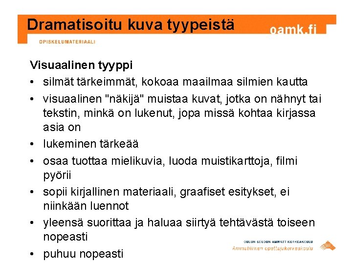 Dramatisoitu kuva tyypeistä Visuaalinen tyyppi • silmät tärkeimmät, kokoaa maailmaa silmien kautta • visuaalinen Dramatisoitu kuva tyypeistä Visuaalinen tyyppi • silmät tärkeimmät, kokoaa maailmaa silmien kautta • visuaalinen