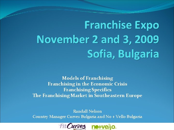 Franchise Expo November 2 and 3, 2009 Sofia, Bulgaria Models of Franchising in the