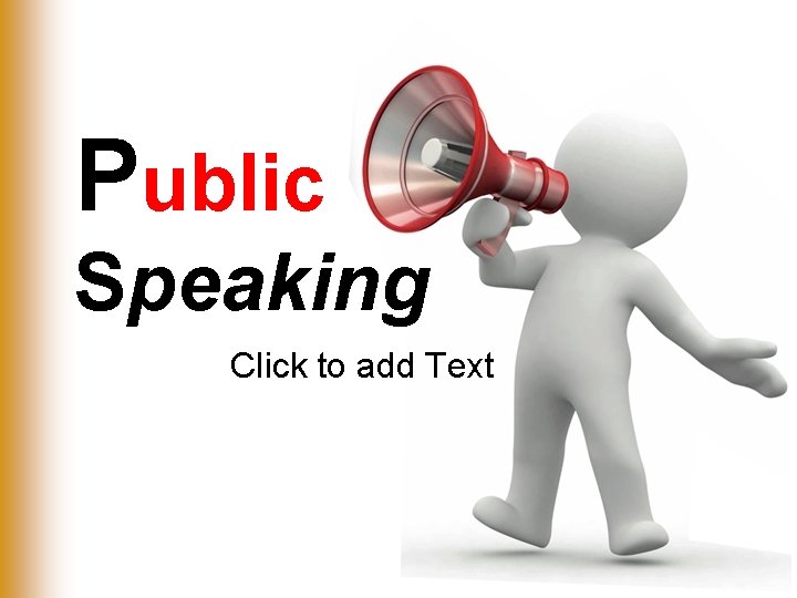 Public Speaking Click to add Text 