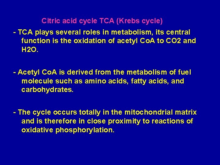 Citric acid cycle TCA (Krebs cycle) - TCA plays several roles in metabolism, its