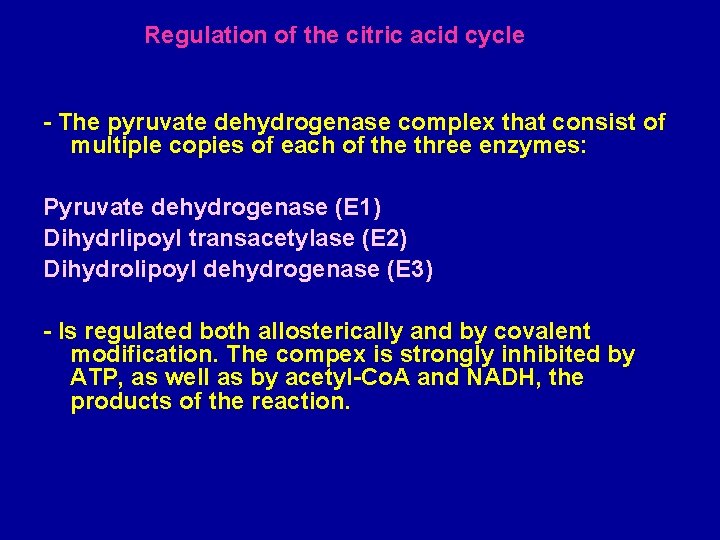 Regulation of the citric acid cycle - The pyruvate dehydrogenase complex that consist of