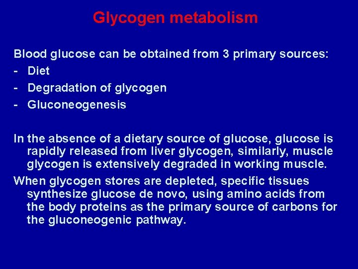 Glycogen metabolism Blood glucose can be obtained from 3 primary sources: - Diet -