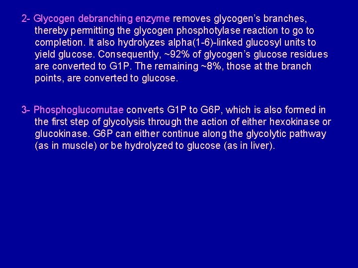 2 - Glycogen debranching enzyme removes glycogen’s branches, thereby permitting the glycogen phosphotylase reaction