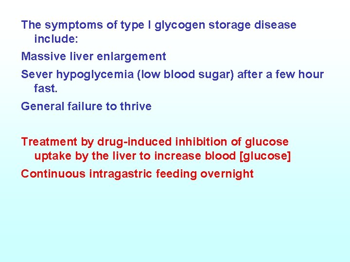 The symptoms of type l glycogen storage disease include: Massive liver enlargement Sever hypoglycemia