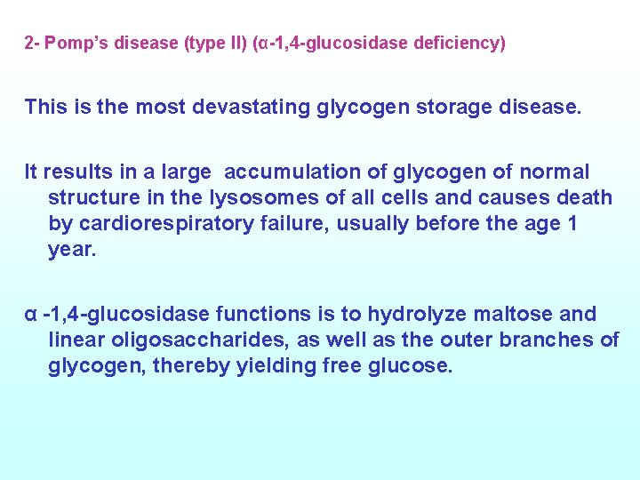 2 - Pomp’s disease (type ll) (α-1, 4 -glucosidase deficiency) This is the most
