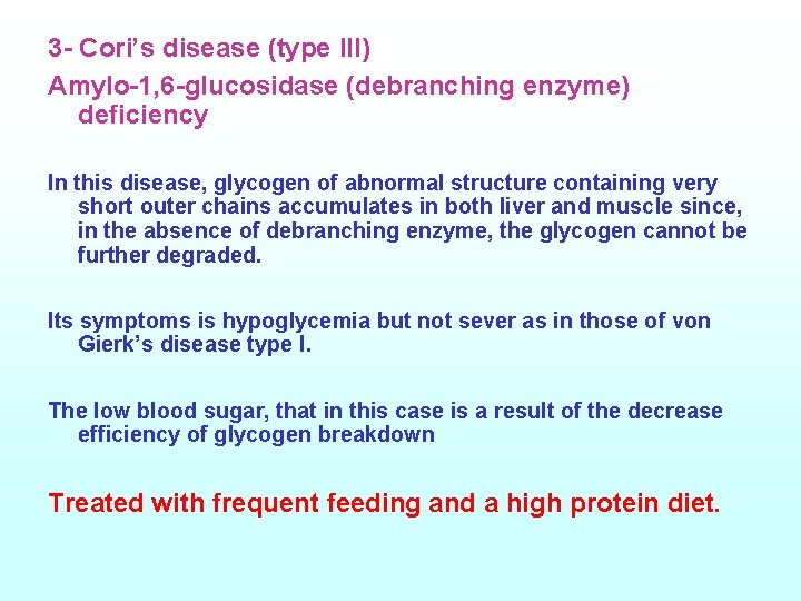 3 - Cori’s disease (type lll) Amylo-1, 6 -glucosidase (debranching enzyme) deficiency In this