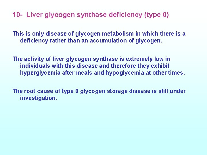 10 - Liver glycogen synthase deficiency (type 0) This is only disease of glycogen