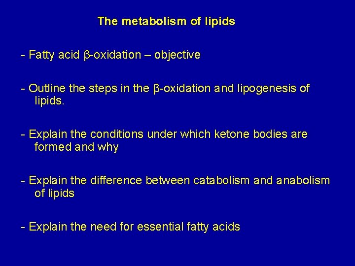 The metabolism of lipids - Fatty acid β-oxidation – objective - Outline the steps